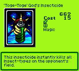 'Toge-Toge' God's Insecticide — Magic (Magic) — Cost 15 — This insecticide instantly kills all Insect-types on the opponent's field.