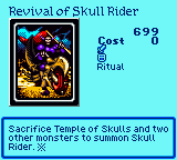 Revival of Skull Rider — Ritual (Ritual) — Cost 0 — Sacrifice Temple of Skulls and two other monsters to summon Skull Rider. ※