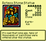 Azteca Stone Statue — Monster (Stone) [Earth-Kin] — Level 6 — Cost 91 — ATK 300 / DEF 2000 — It's said that long ago, tens of thousands of sacrifices were offered atop this statue.
