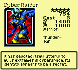 Cyber Raider — Monster (Warrior) [Thunder-Kin] — Level 5 — Cost 5 — ATK 1400 / DEF 1000 — It has devoted itself utterly to evil's extremes in cyberspace. Its identity appears to be a secret.