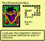 Big Shield Gardna — Monster (Warrior) [Earth-Kin] — Level 8 — Cost 41 — ATK 100 / DEF 2600 — Long ago, this legendary shield is said to have repelled an army of 1,000,000.