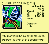 Skull-Face Ladybug — Monster (Insect) [Demon-Kin] — Level 5 — Cost 7 — ATK 500 / DEF 1500 — This ladybug has a skull drawn on its back rather than seven spots.