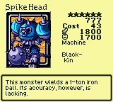 Spike Head — Monster (Machine) [Black-Kin] — Level 6 — Cost 43 — ATK 1800 / DEF 1700 — This monster wields a 1-ton iron ball. Its accuracy, however, is lacking.