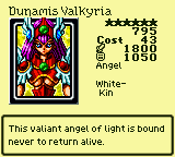Dunamis Valkyria — Monster (Angel) [White-Kin] — Level 6 — Cost 43 — ATK 1800 / DEF 1050 — This valiant angel of light is bound never to return alive.