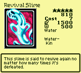Revival Slime — Monster (Water) [Water-Kin] — Level 5 — Cost 7 — ATK 1500 / DEF 500 — This slime is said to revive again no matter how many times it's defeated.