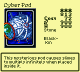 Cyber Pod — Monster (Stone) [Black-Kin] — Level 3 — Cost 72 — ATK 900 / DEF 900 — This mysterious pod causes slimes to multiply infinitely when placed inside it.