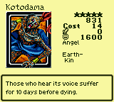 Kotodama — Monster (Angel) [Earth-Kin] — Level 5 — Cost 14 — ATK 0 / DEF 1600 — Those who hear its voice suffer for 10 days before dying.