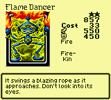 Flame Dancer — Monster (Fire) [Fire-Kin] — Level 2 — Cost 33 — ATK 550 / DEF 450 — It swings a blazing rope as it approaches. Don't look into its eyes.