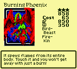 Burning Phoenix — Monster (Bird-Beast) [Fire-Kin] — Level 3 — Cost 65 — ATK 850 / DEF 350 — It spews flames from its entire body. Touch it and you won't get away with just a burn!