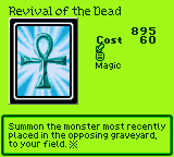 Revival of the Dead — Magic (Magic) — Cost 60 — Summon the monster most recently placed in the opposing graveyard, to your field. ※