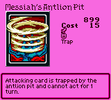 Messiah's Antlion Pit — Trap (Trap) — Cost 15 — Attacking card is trapped by the antlion pit and cannot act for 1 turn.