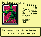Darkness Dragon — Dragon [Black-Kin] — Level 5 — Cost 7 — ATK 1500 / DEF 800 — This dragon dwells in the deepest darkness and has poor eyesight.