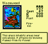 Blazeweed — Plant [Fire-Kin] — Level 3 — Cost 47 — ATK 700 / DEF 600 — This grass inhabits areas near volcanoes. It attacks by blowing flames from its flower.