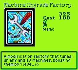 Machine Upgrade Factory — Magic (Magic) — Cost 100 — A modification factory that tunes up any and all machines, boosting them by 1 level. ※