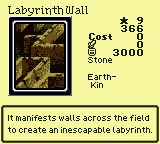 Labyrinth Wall — Stone [Earth-Kin] — Level 9 — Cost 0 — ATK 0 / DEF 3000 — It manifests walls across the field to create an inescapable labyrinth.