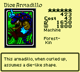Dice Armadillo — Machine [Forest-Kin] — Level 6 — Cost 43 — ATK 1650 / DEF 1800 — This armadillo, when curled up, assumes a die-like shape.