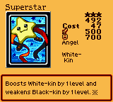 Superstar — Effect Monster (Angel) [White-Kin] — Level 3 — Cost 47 — ATK 500 / DEF 700 — Boosts White-kin by 1 level and weakens Black-kin by 1 level. ※