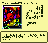 Twin-Headed Thunder Dragon — Lightning [Thunder-Kin] — Level 9 — Cost 0 — ATK 2800 / DEF 2100 — This thunder dragon has two heads and uses a powerful electric attack.