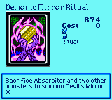 Demonic Mirror Ritual — Ritual (Ritual) — Cost 0 — Sacrifice Absarbiter and two other monsters to summon Devil's Mirror. ※