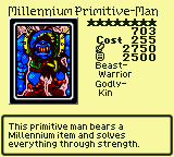 Millennium Primitive-Man — Monster (Beast-Warrior) [Godly-Kin] — Level 8 — Cost 255 — ATK 2750 / DEF 2500 — This primitive man bears a Millennium item and solves everything through strength.