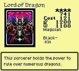 Lord of Dragon — Magician [Black-Kin] — Level 4 — Cost 121 — ATK 1200 / DEF 1100 — This sorcerer holds the power to rule over numerous dragons.